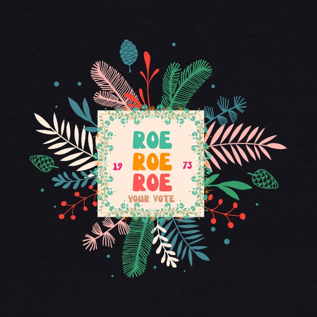 Roe Roe Roe Your Vote 1973 by NICHE&NICHE